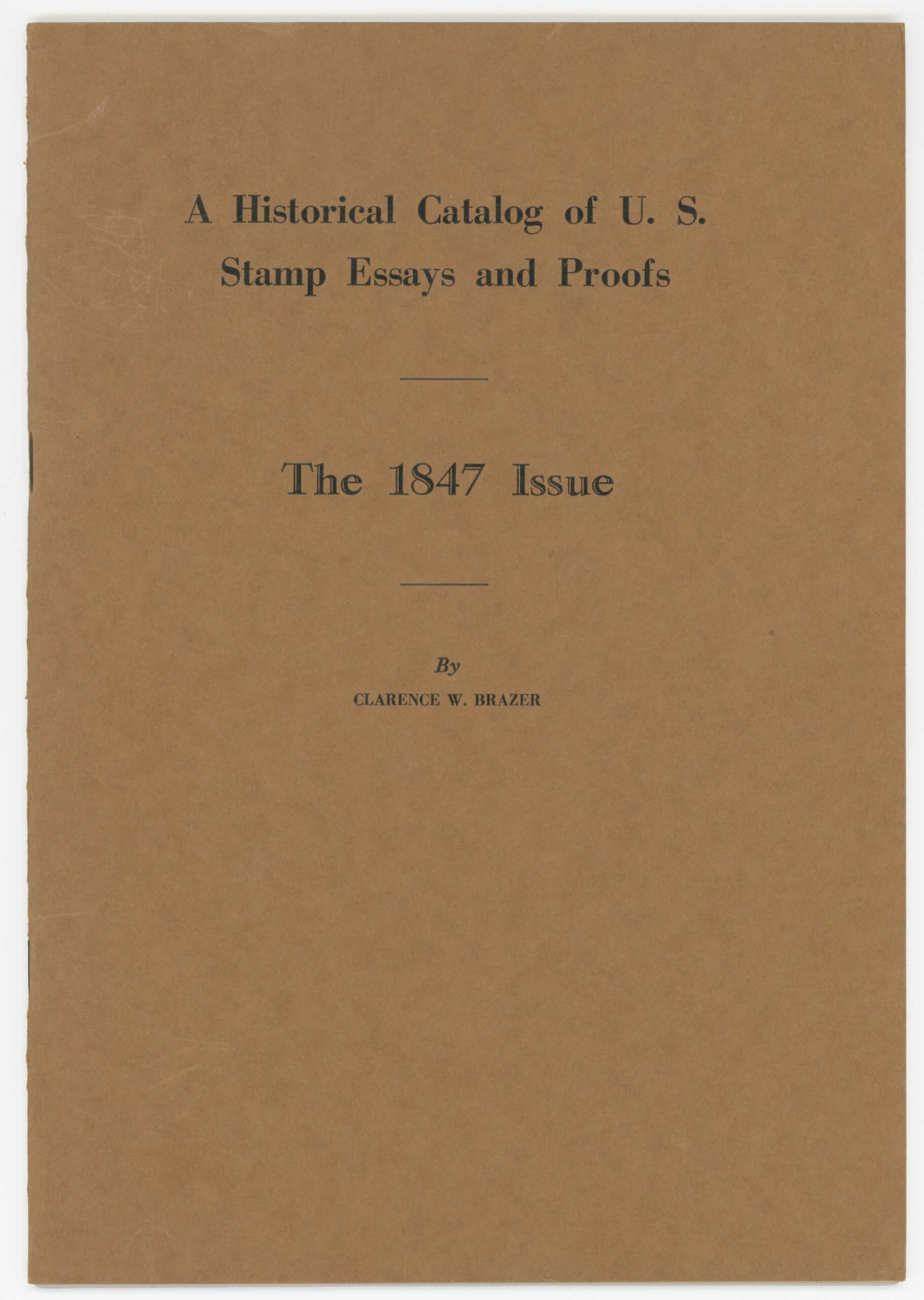 Brazer: A Historical Catalog of U.S. Stamp Essays and Proofs — The 1847 Issue